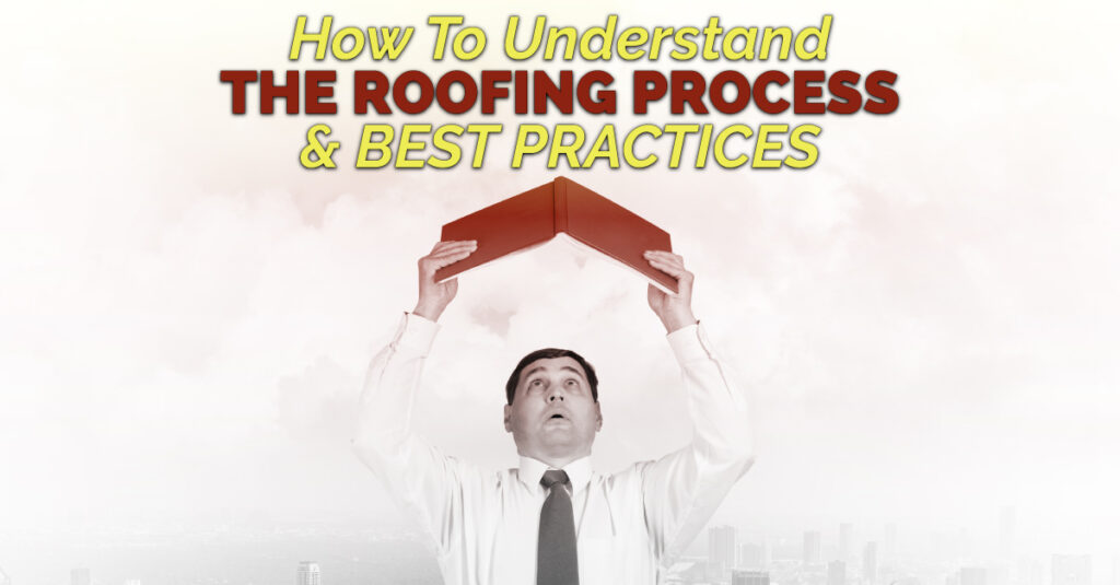 How To Understand The Roofing Process & Best Practices